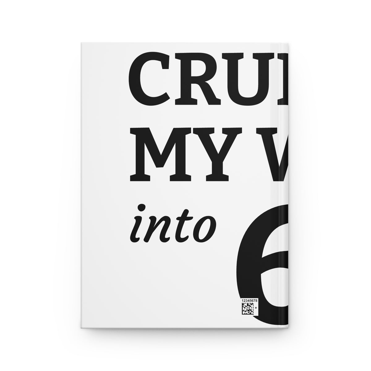 Sin' Vay Cruelty Into My Writing Hardcover Journal